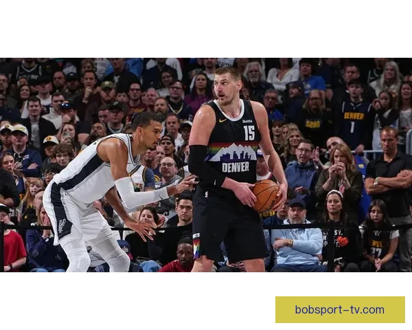 约基奇盛赞文班为联盟最佳防守球员 与其对位充满挑战和趣味